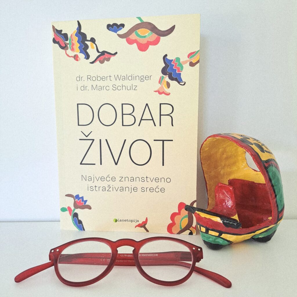 Književna recenzija: Robert Waldinger i Marc Schulz, “Dobar život – Najveće znanstveno istraživanje sreće”