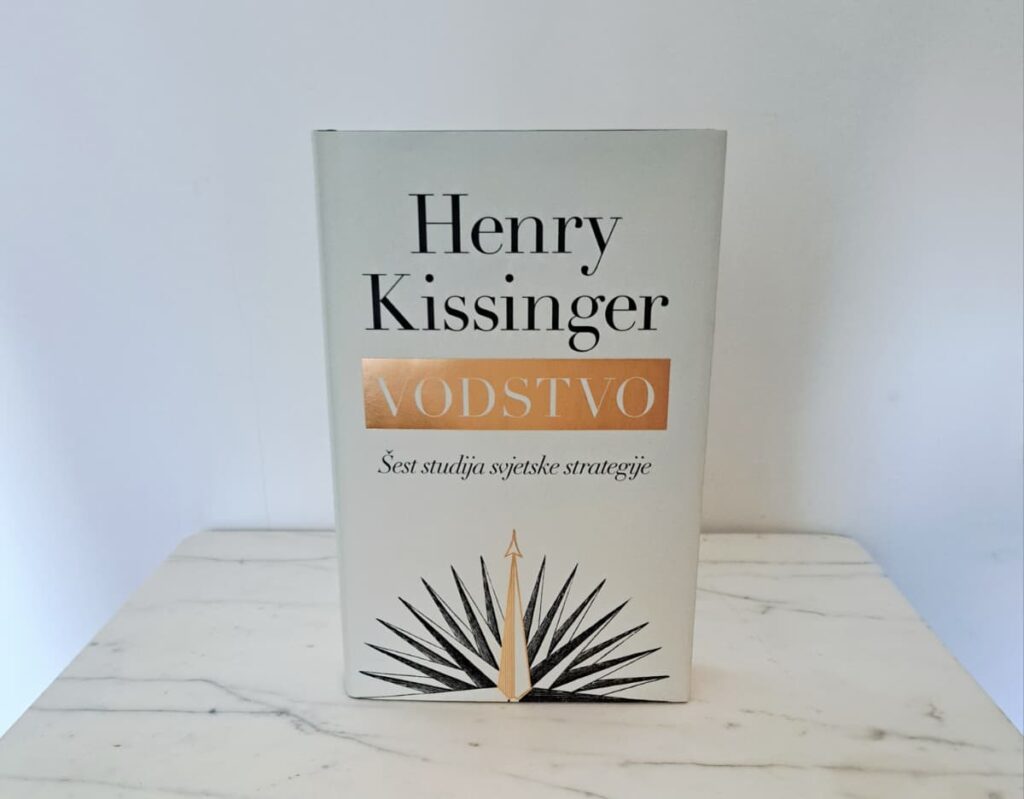 Književna recenzija: Henry Kissinger, “Vodstvo – Šest studija svjetske strategije”